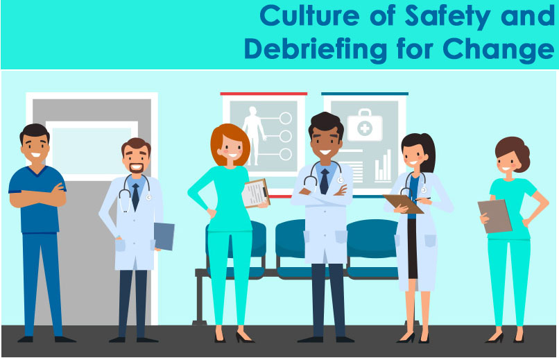 CULTURE OF SAFETY AND DEBRIEFING FOR CHANGE